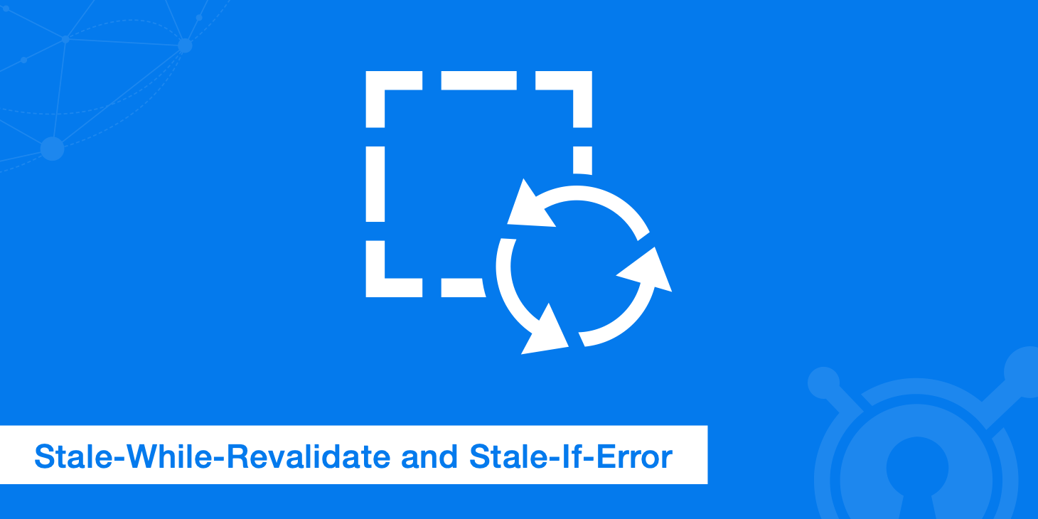 KeyCDN Now Supports Stale-While-Revalidate and Stale-If-Error