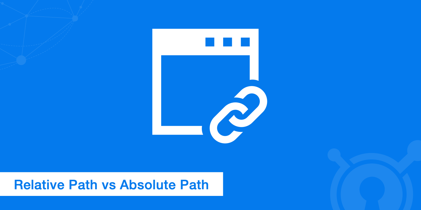 Absolute vs Relative Path - Which Should You Be Using?