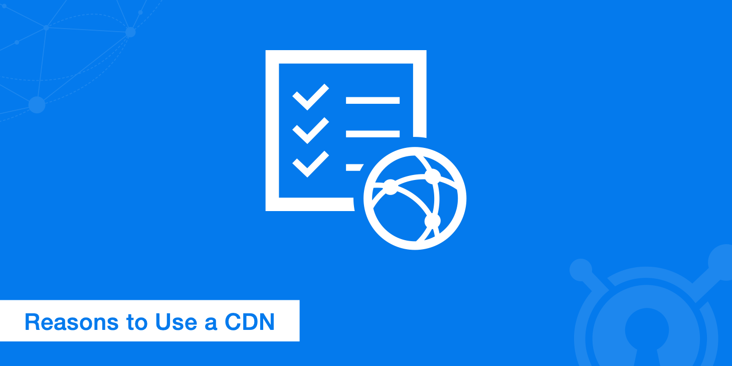 Why Use a CDN? Here Are 10 Data-Driven Reasons