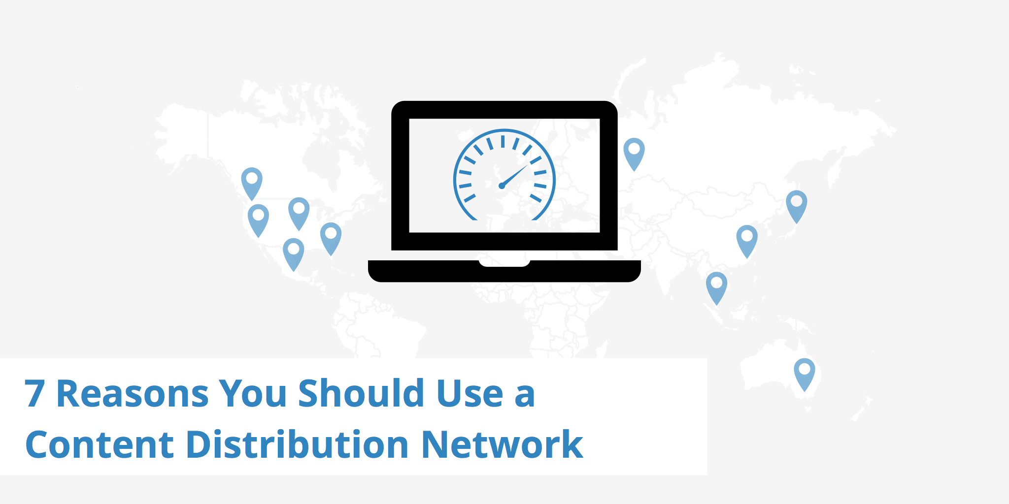 7 Reasons You Should Use a Content Distribution Network