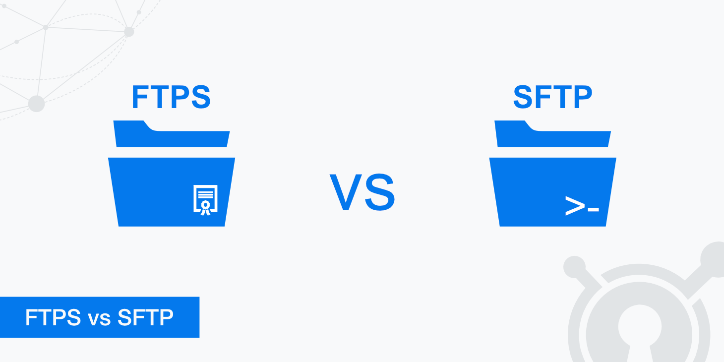 The Difference Between FTPS vs SFTP