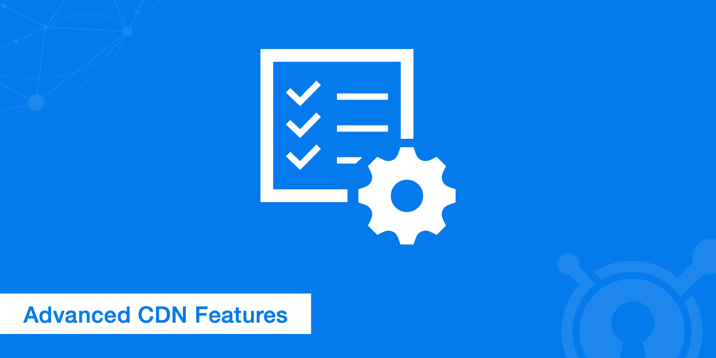 8 Advanced Content Delivery Network Features