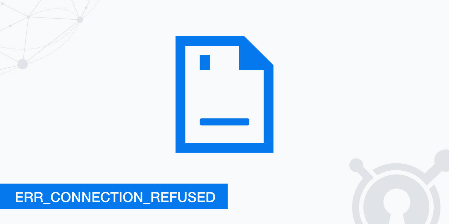 How to Fix the ERR_CONNECTION_REFUSED Error (Chrome)